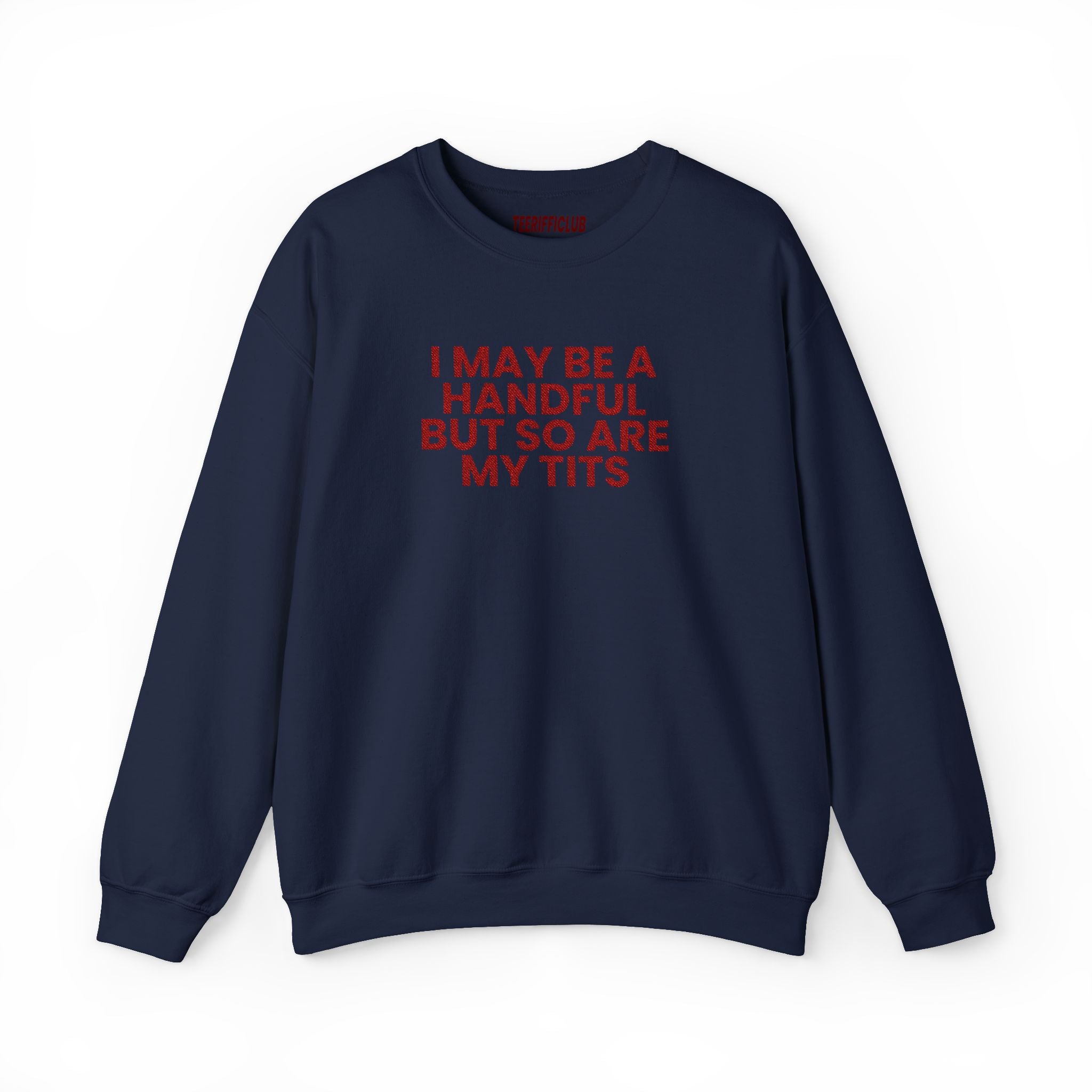 'I May Be A Handful, But So Is My Tits' - Embroidered Sweatshirt