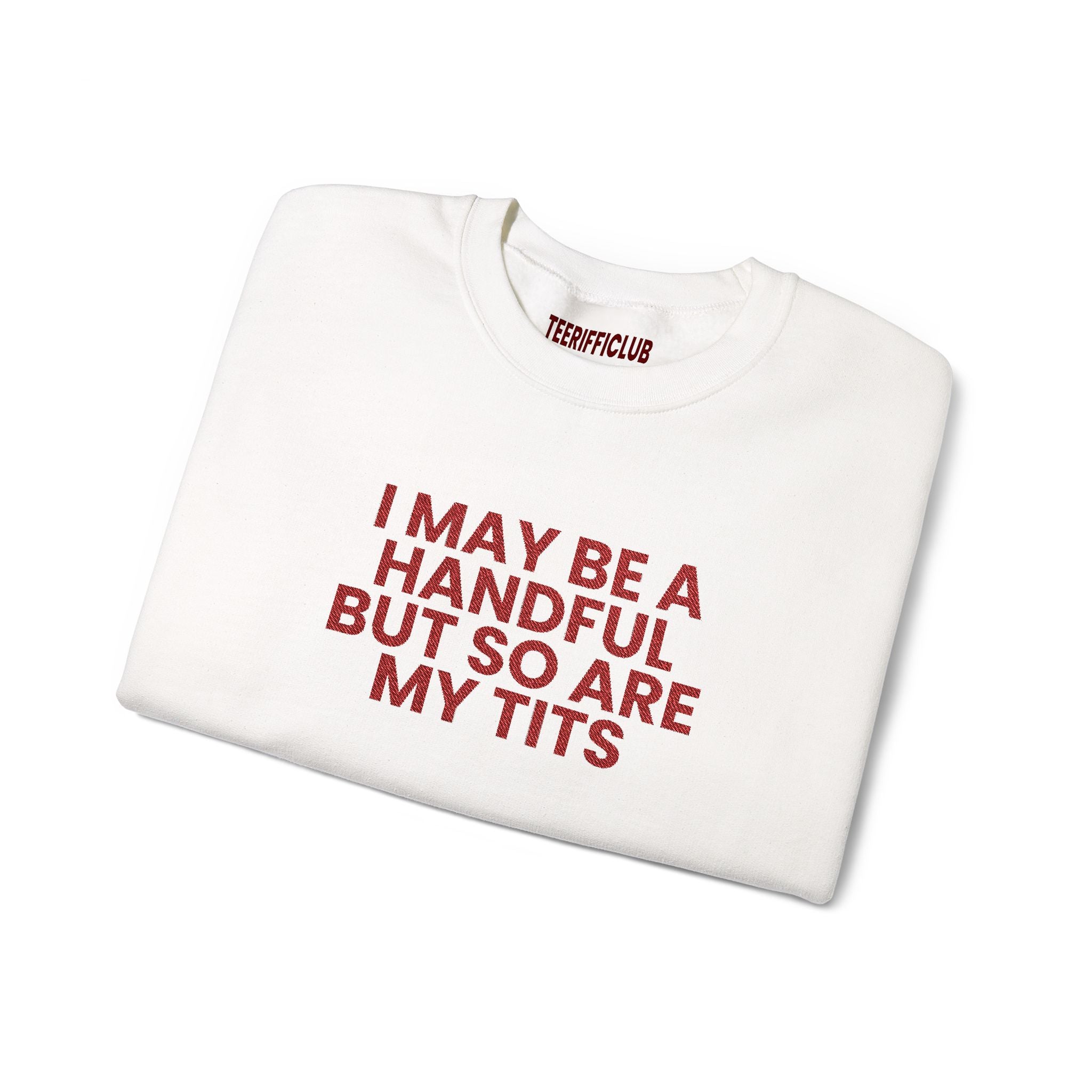 'I May Be A Handful, But So Is My Tits' - Embroidered Sweatshirt