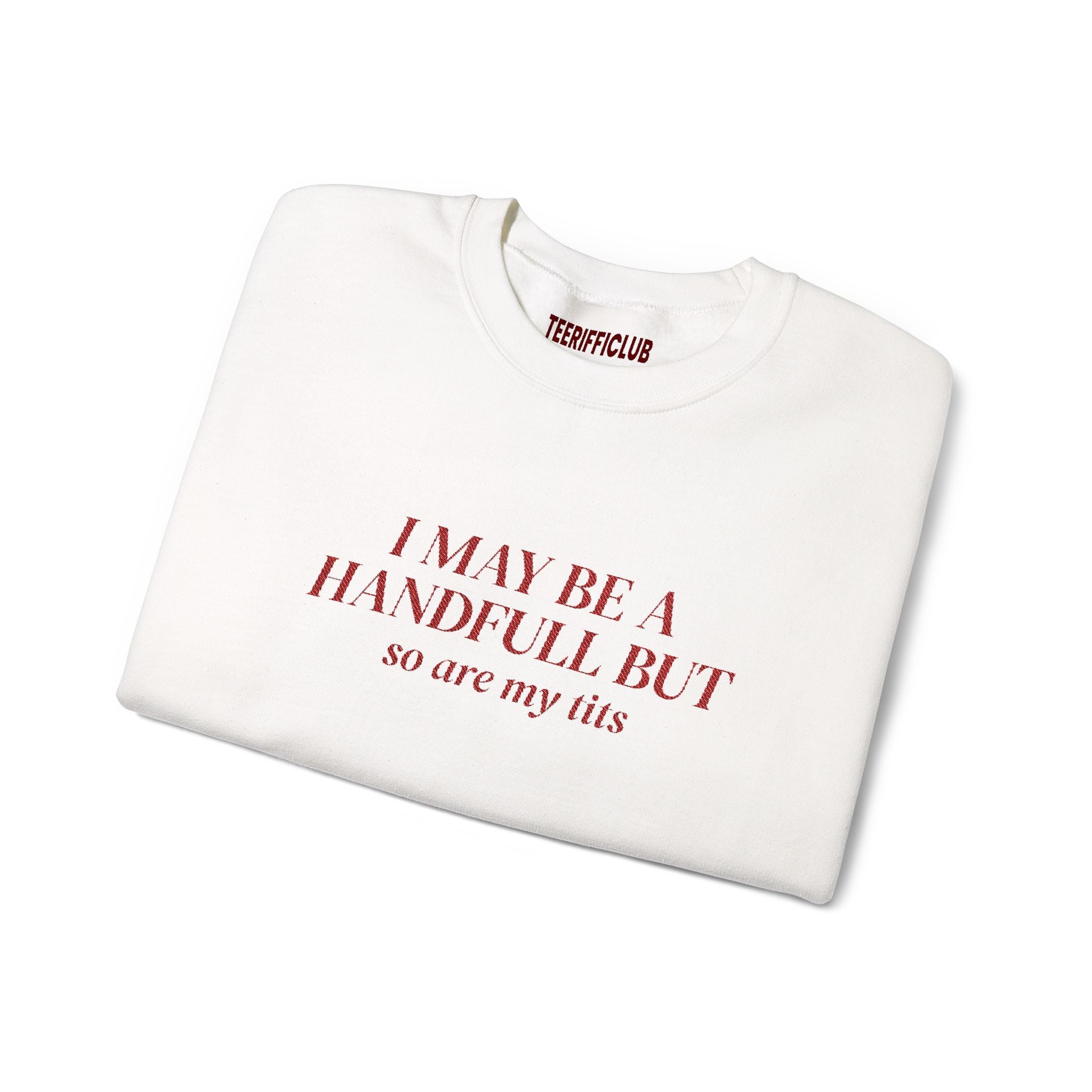 'I May Be A Handful But so are my tits' - Embroidered Sweatshirt