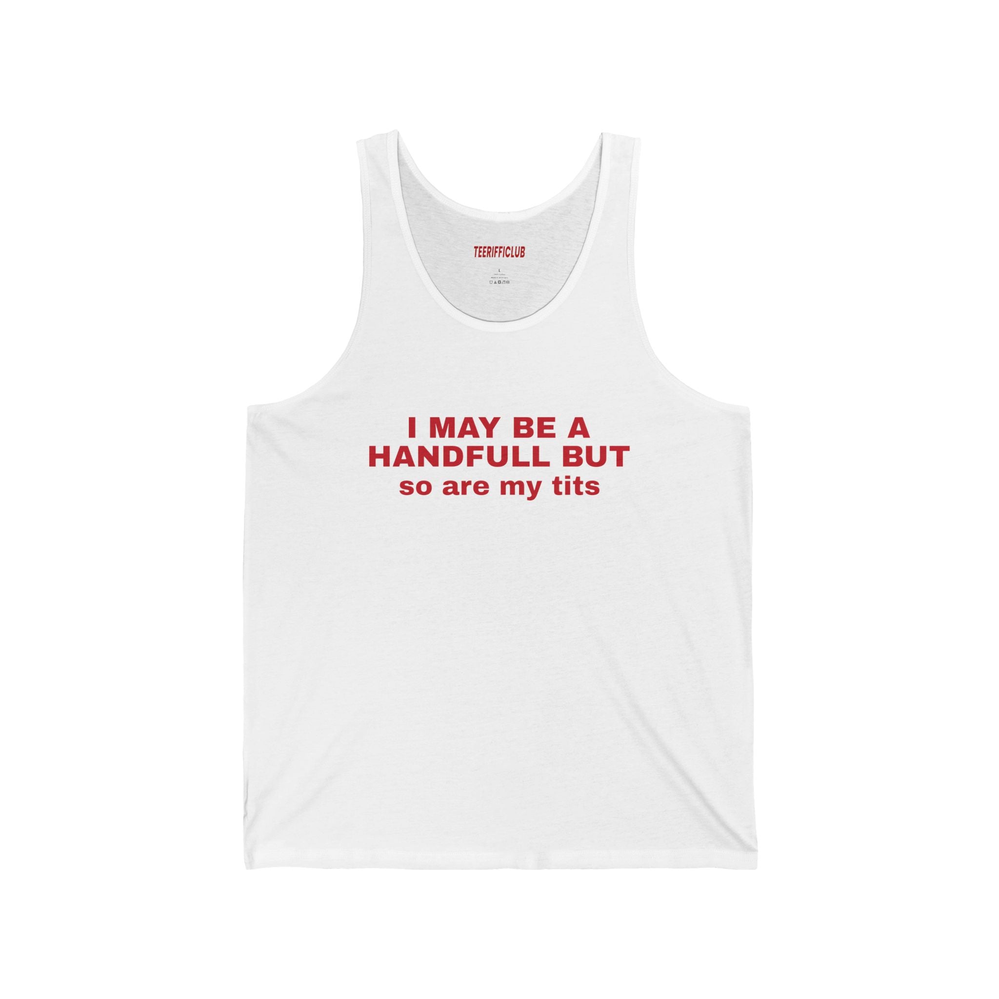 "I May Be a Handfull But So Are My Tits"- Tank Top