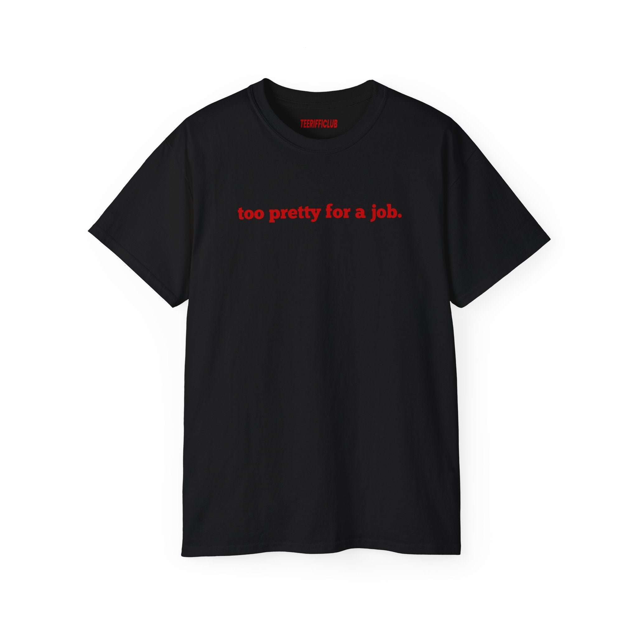 Too pretty for a job. - Baby Tee