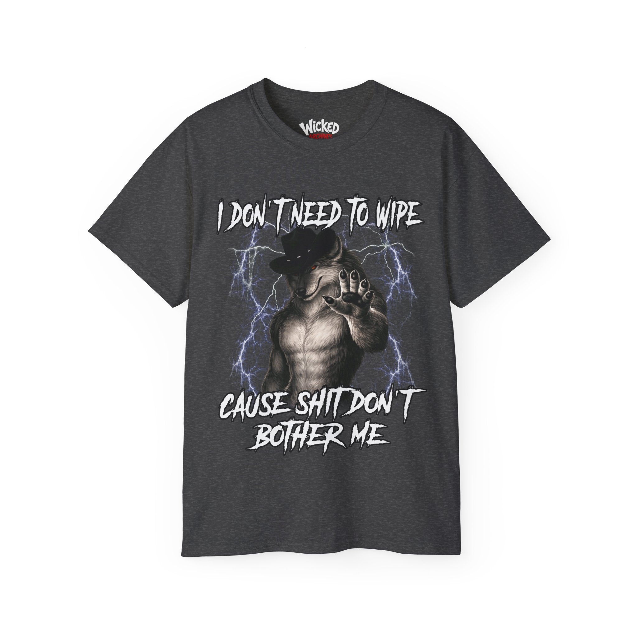 I Don´t Need To Wipe Cause Shit Don´t Bother Me T-Shirt