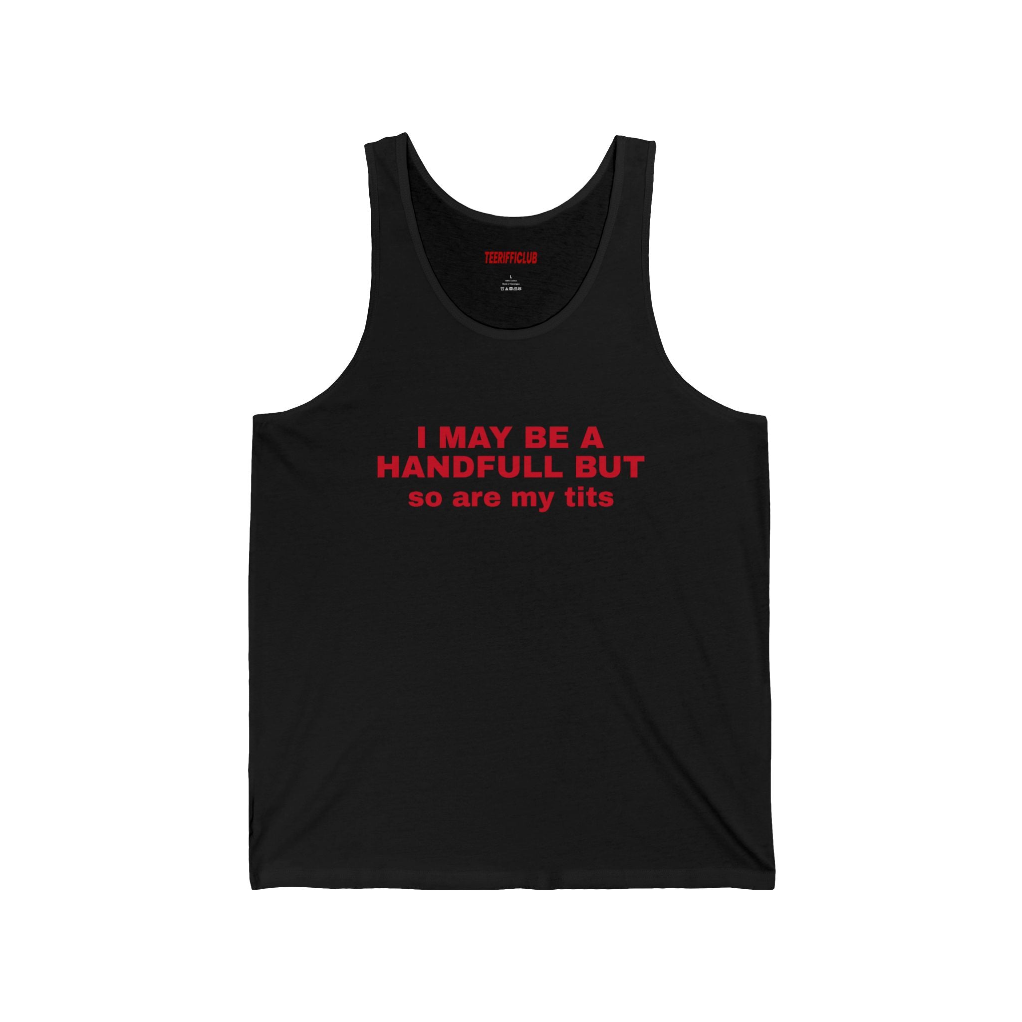 "I May Be a Handfull But So Are My Tits"- Tank Top