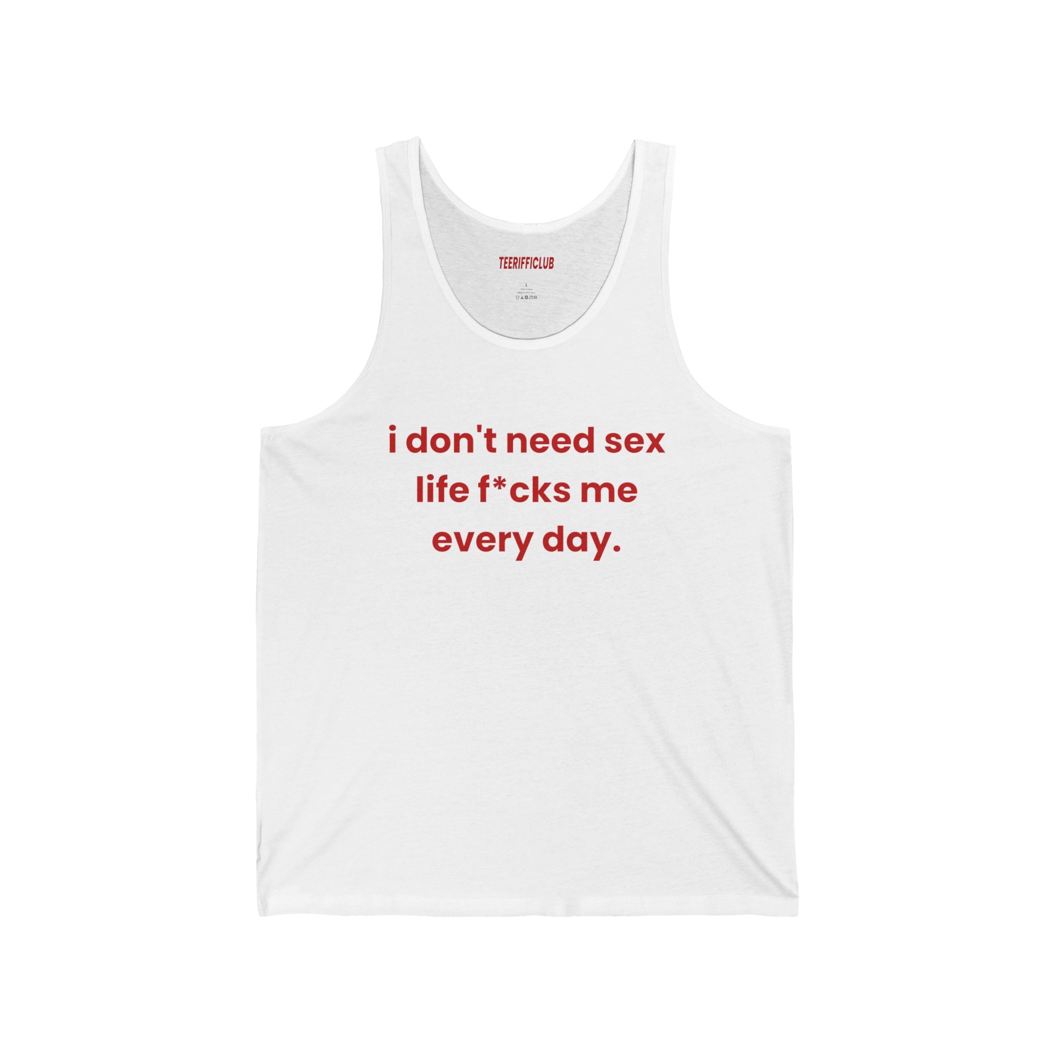 "i don't need sex life f*cks me every day"- Tank Top