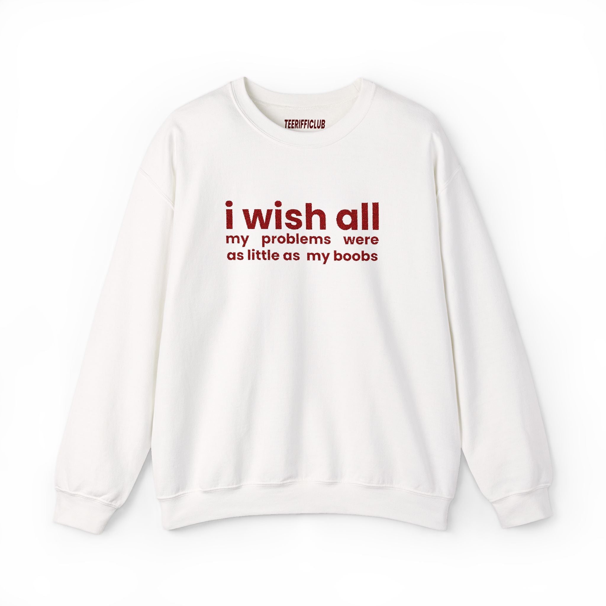 'I Wish All My Problems Were As Little As My Boobs' - Embroidered Sweatshirt