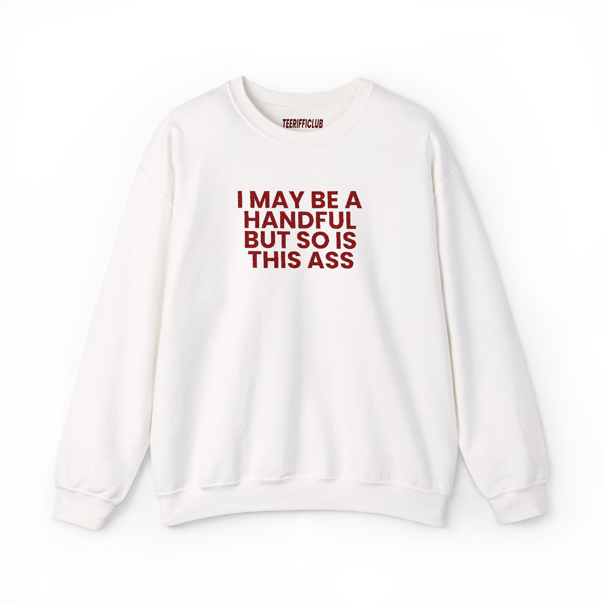 'I May Be A Handful, But So Is My Ass' - Embroidered Sweatshirt
