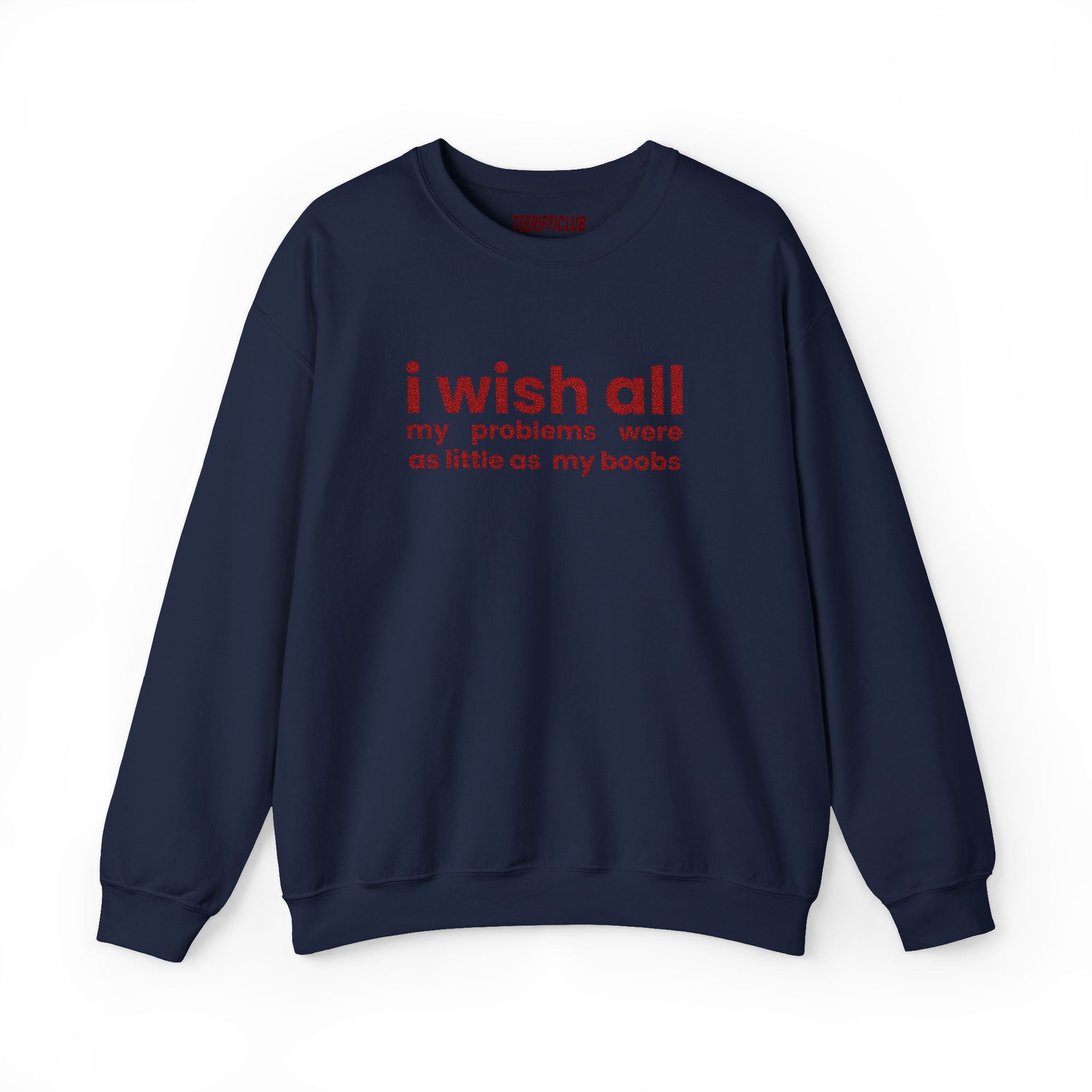 'I Wish All My Problems Were As Little As My Boobs' - Embroidered Sweatshirt