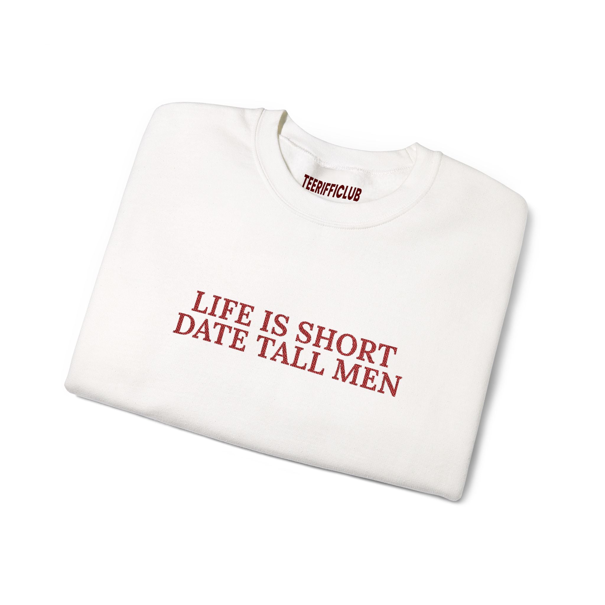 'Life is Short, Date Tall Men'  Embroidered Sweatshirt